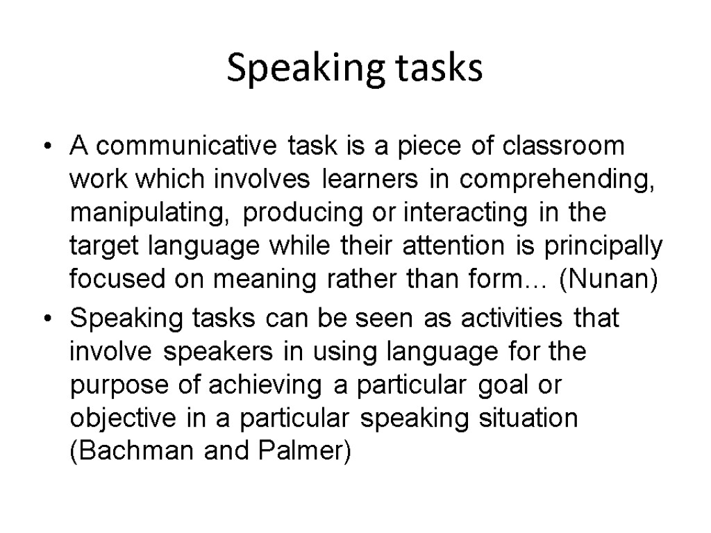 Speaking tasks A communicative task is a piece of classroom work which involves learners